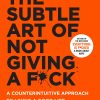 The Subtle Art of Not Giving a Fk: A Counterintuitive Approach to Living a Good Life [Paperback]