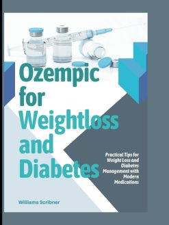 Ozempic for Weightloss and Diabetes: Practical Tips for Weight Loss and Diabetes Management with Modern Medications