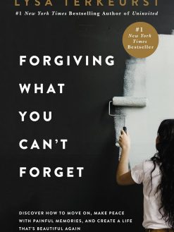 Forgiving What You Can't Forget: Discover How to Move On, Make Peace with Painful Memories, and Create a Life That’s Beautiful Again