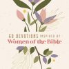 60 Devotions Inspired by Women of the Bible: How These Extraordinary Women Teach You to Walk with God in Your Own Unique Story